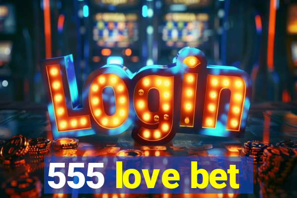 555 love bet